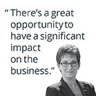 "There's a great opportunity to have a significant impact on the business" Quote