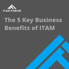 The 5 Key Business Benefits of ITAM