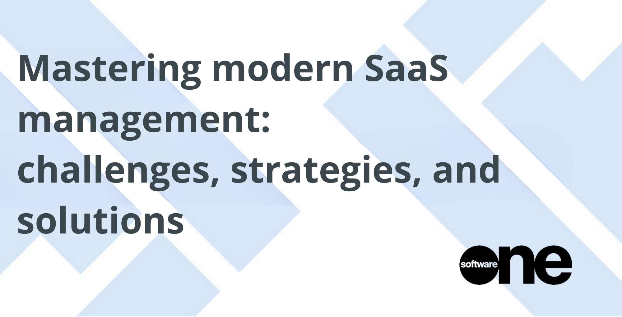 Mastering modern SaaS management_ challenges, strategies, and solutions